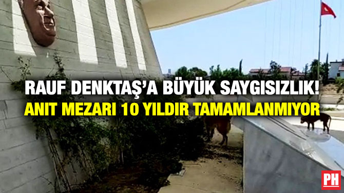 Rauf Denktaş’a Büyük Saygısızlık! Anıt Mezarı 10 Yıldır Tamamlanmıyor…