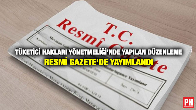 Tüketici Hakları Yönetmeliği’nde Yapılan Düzenleme Resmi Gazete’de Yayımlandı