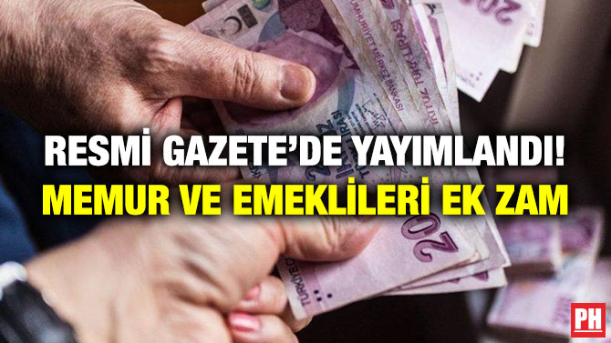 Resmi Gazete’de Yayımlandı! Memur ve Emeklileri Ek Zam