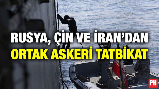 Rusya, Çin ve İran’dan Ortak Askeri Tatbikat