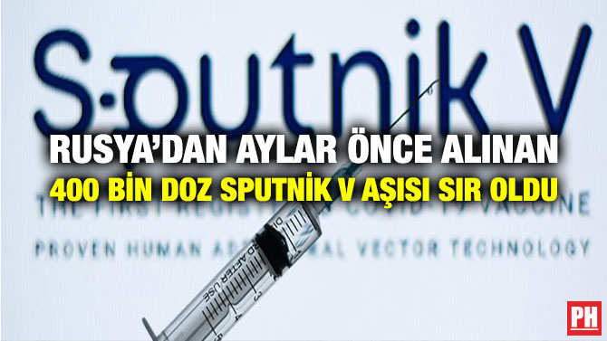 Rusya’dan Aylar Önce Alınan 400 Bin Doz Sputnik V Aşısı Sır Oldu