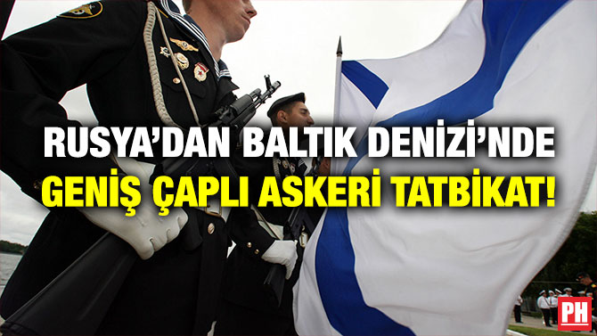 Rusya’dan Baltık Denizi’nde Geniş Çaplı Askeri Tatbikat!