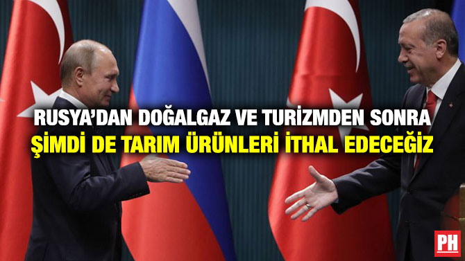 Rusya’dan Doğalgaz ve Turizmden Sonra Şimdi de Tarım Ürünleri İthal Edeceğiz