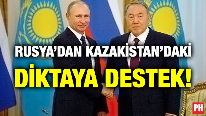 Rusya’dan Kazakistan’daki Diktaya Destek!