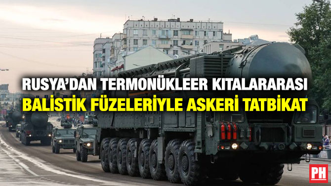 Rusya’dan Termonükleer Kıtalararası Balistik Füzelerle Askeri Tatbikat