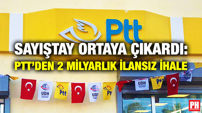Sayıştay Ortaya Çıkardı: PTT’den 2 Milyarlık İlansız İhale