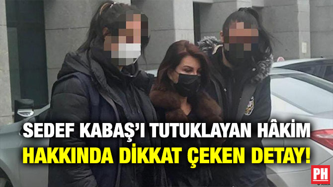 Sedef Kabaş’ı Tutuklayan Hâkim Hakkında Dikkat Çeken Detay!
