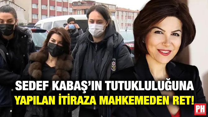 Sedef Kabaş’ın Tutukluluğuna Yapılan İtiraza Mahkemeden Ret!