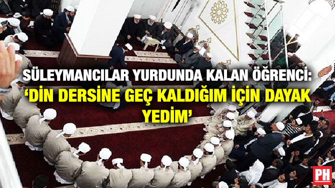Süleymancılar Yurdunda Kalan Öğrenci: ‘Din Dersine Geç Kaldığım için Dayak Yedim’