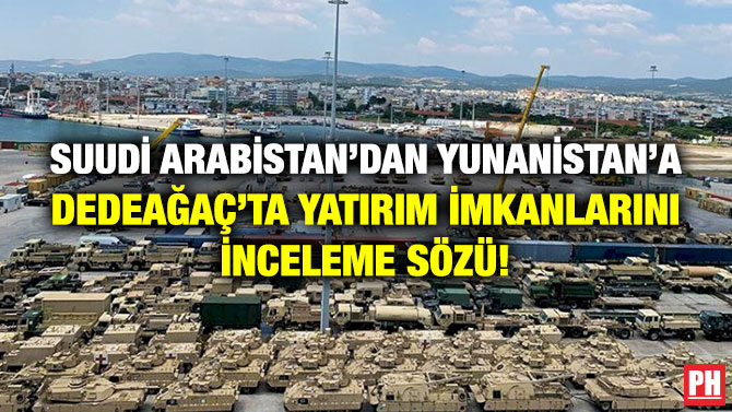Suudi Arabistan’dan Yunanistan’a Dedeağaç’ta Yatırım İmkanlarını İnceleme Sözü!