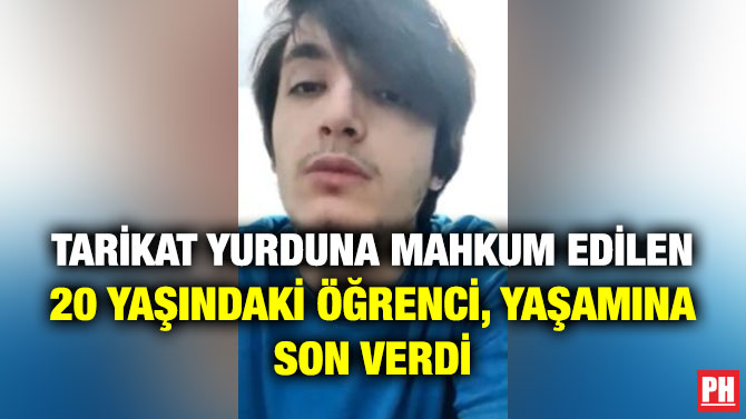 Tarikat Yurduna Mahkum Edilen 20 Yaşındaki Öğrenci, Yaşamına Son Verdi