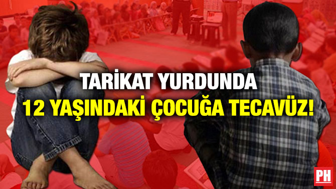 Tarikat Yurdunda 12 Yaşındaki Çocuğa Tecavüz!