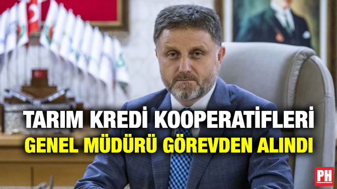 Tarım Kredi Kooperatifleri Genel Müdürü Görevden Alındı