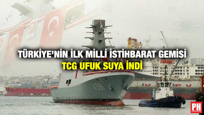 Türkiye’nin İlk Milli istihbarat Gemisi TCG Ufuk Suya İndi