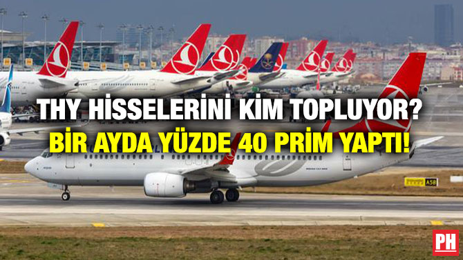 THY Hisselerini Kim Topluyor? Bir Ayda Yüzde 40 Prim Yaptı!