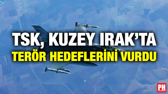 TSK, Kuzey Irak’ta Terör Hedeflerini Vurdu