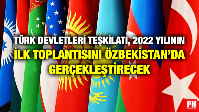Türk Devletleri Teşkilatı, 2022 Yılının İlk Toplantısını Özbekistan’da Gerçekleştirecek