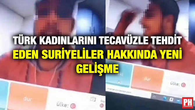 Türk Kadınlarını Tecavüzle Tehdit Eden Suriyeliler Hakkında Yeni Gelişme