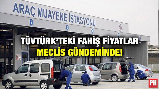 TÜVTÜRK’teki Fahiş Fiyatlar Meclis Gündeminde!
