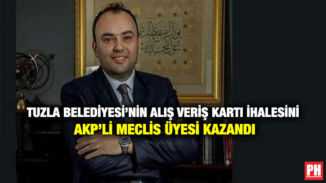 Tuzla Belediyesi’nin Alış Veriş Kartı İhalesini AKP’li Meclis Üyesi Kazandı