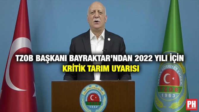 TZOB Başkanı Bayraktar’ndan 2022 Yılı İçin Kritik Tarım Uyarısı