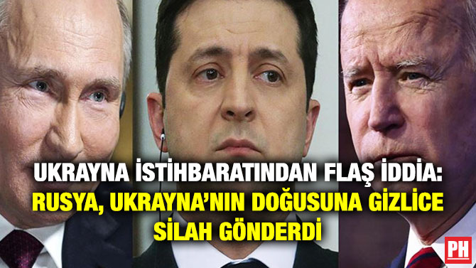 Ukrayna İstihbaratından Flaş İddia: Rusya, Ukrayna’nın Doğusuna Gizlice Silah Gönderdi