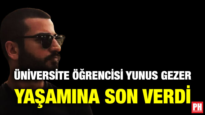 Üniversite Öğrencisi Yunus Gezer Yaşamına Son Verdi