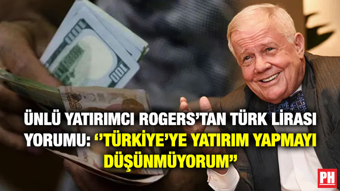 Ünlü Yatırımcı Rogers’tan Türk Lirası Yorumu: ”Türkiye’ye Yatırım Yapmayı Düşünmüyorum”
