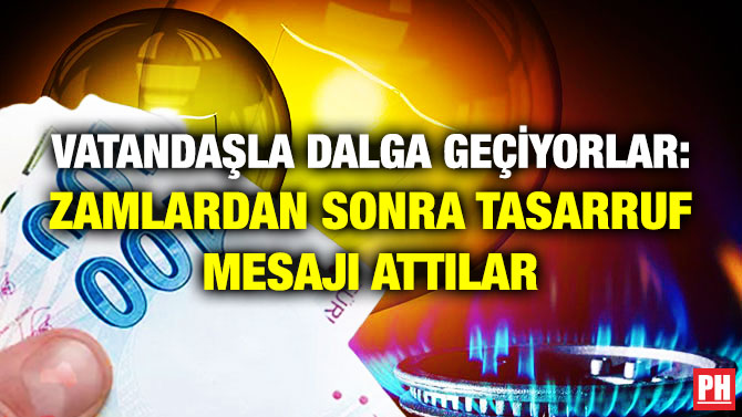 Vatandaşla Dalga Geçiyorlar: Zamlardan Sonra Tasarruf Mesajı Attılar