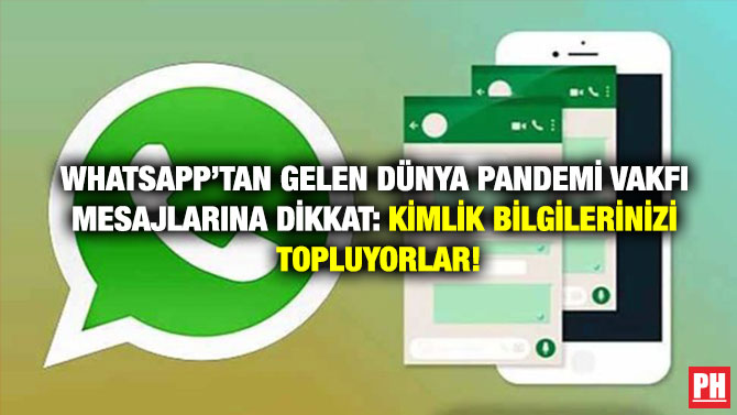 WhatsApp’tan Gelen Dünya Pandemi Vakfı Mesajlarına Dikkat: Kimlik Bilgilerinizi Topluyorlar!