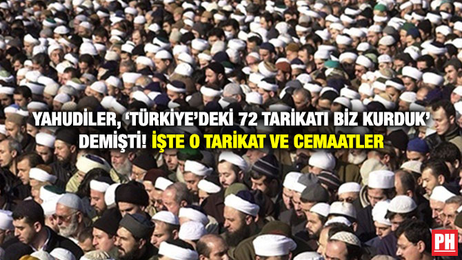 Yahudiler, ‘Türkiye’deki 72 Tarikatı Biz Kurduk’ Demişti! İşte O Tarikat ve Cemaatler