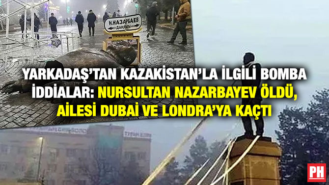 Yarkadaş’tan Kazakistan’la İlgili Bomba İddialar: Nursultan Nazarbayev Öldü, Ailesi Dubai ve Londra’ya Kaçtı
