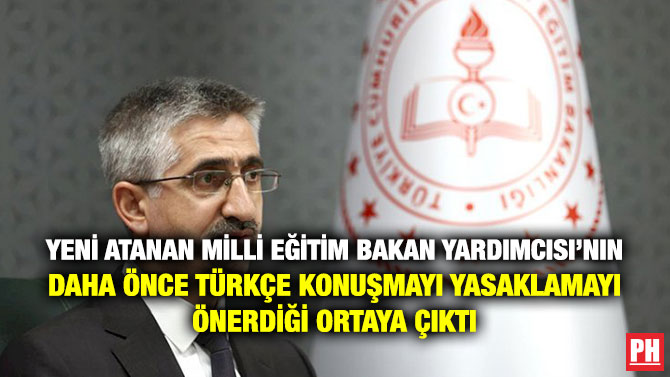 Yeni Atanan Milli Eğitim Bakan Yardımcısı’nın Daha Önce Türkçe Konuşmayı Yasaklamayı Önerdiği Ortaya Çıktı