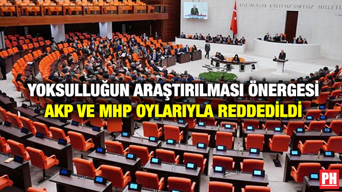 Yoksulluğun Araştırılması Önergesi AKP ve MHP Oylarıyla Reddedildi