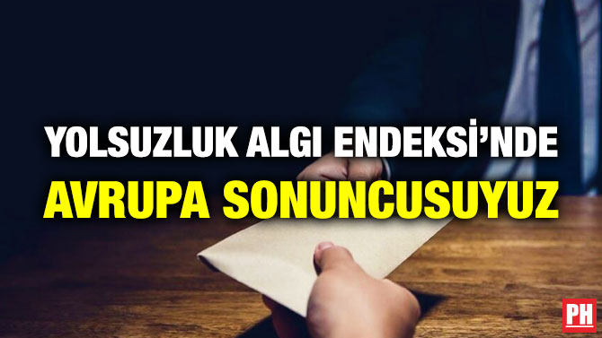 Yolsuzluk Algı Endeksi’nde Avrupa Sonuncusuyuz
