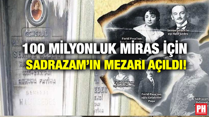 100 Milyonluk Miras İçin Sadrazam’ın Mezarı Açıldı!