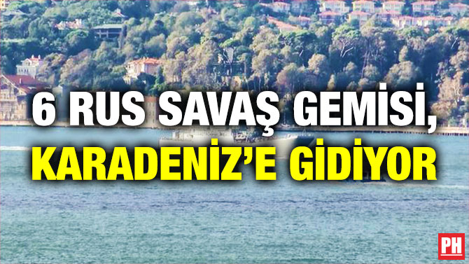 6 Rus Savaş Gemisi, Karadeniz’e Gidiyor