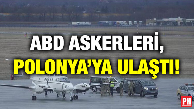 ABD Askerleri, Polonya’ya Ulaştı!