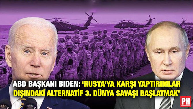 ABD Başkanı Biden: ‘Rusya’ya Karşı Yaptırımlar Dışındaki Alternatif 3. Dünya Savaşı Başlatmak’