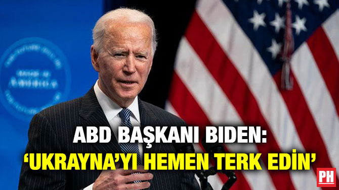 ABD Başkanı Biden: ‘Ukrayna’yı Hemen Terk Edin’