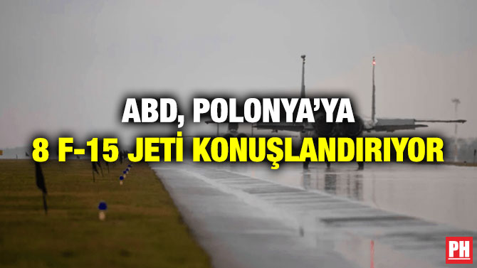 ABD, Polonya’ya 8 F-15 Jeti Konuşlandırıyor