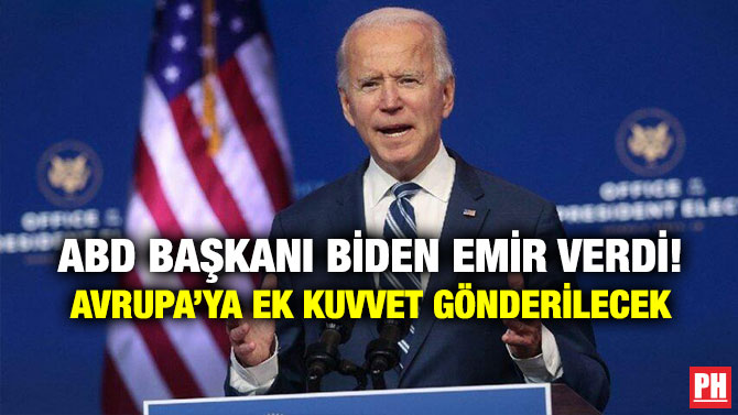 ABD Başkanı Biden Emir Verdi! Avrupa’ya Ek Kuvvet Gönderilecek