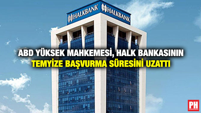 ABD Yüksek Mahkemesi, Halk Bankasının Temyize Başvurma Süresini Uzattı