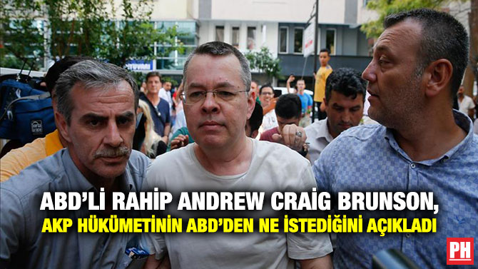 ABD’li Rahip Andrew Craig Brunson, AKP Hükümetinin ABD’den Ne İstediğini Açıkladı