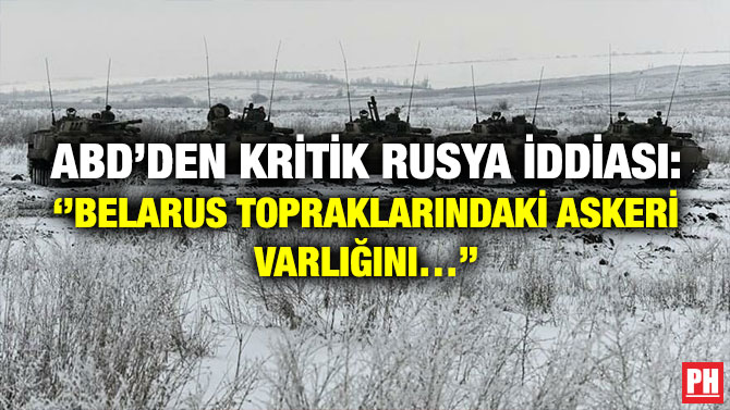 ABD’den Kritik Rusya İddiası: ”Belarus Topraklarındaki Askeri Varlığını…”