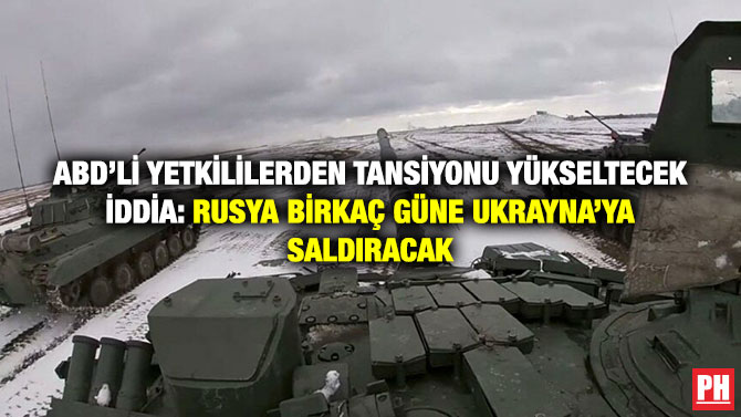 ABD’li Yetkililerden Tansiyonu Yükseltecek İddia: Rusya Birkaç Güne Ukrayna’ya Saldıracak