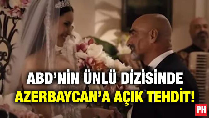 ABD’nin Ünlü Dizisinde Azerbaycan’a Açık Tehdit!