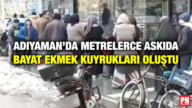 Adıyaman’da Metrelerce Askıda Bayat Ekmek Kuyrukları Oluştu