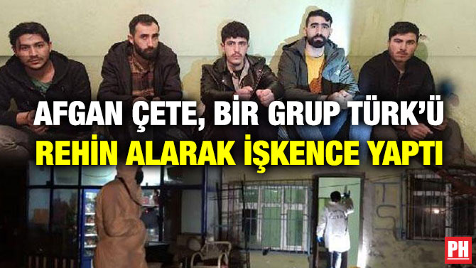 Afgan Çete, Bir Grup Türk’ü Rehin Alarak İşkence Yaptı