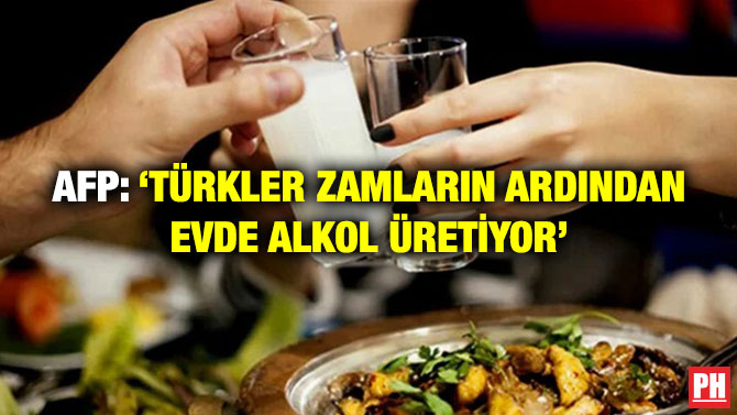 AFP: ‘Türkler Zamların Ardından Evde Alkol Üretiyor’